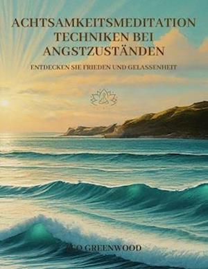 Achtsamkeitsmeditation Techniken bei Angstzuständen