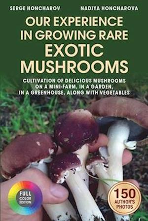 Our Experience in Growing Rare Exotic Mushrooms