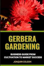 Gerbera Gardening Business Guide from Cultivation to Market Success