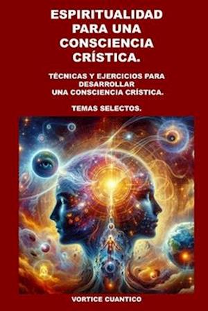 Espiritualidad Para Una Consciencia Cristica.