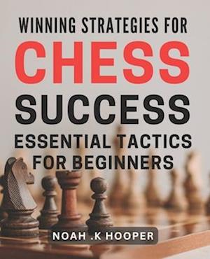 Winning Strategies for Chess Success
