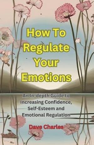 Regulating Your Emotions - The Ultimate Guide