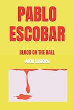 PABLO ESCOBAR: BLOOD ON THE BALL 