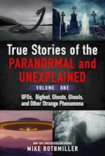 True Stories of the Paranormal and Unexplained. Volume One.