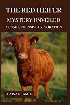 The Red Heifer Mystery Unveiled