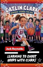 Caitlin Clark Inspired Story for Kids: Learning to Shoot Hoops with Clark! 