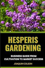 Hesperis Gardening Business Guide from Cultivation to Market Success