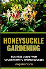 Honeysuckle Gardening Business Guide from Cultivation to Market Success
