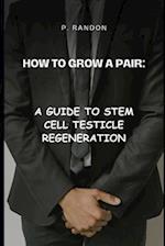 How to Grow a Pair: A Guide to Stem Cell Testicle Regeneration: Gag Gift Books 