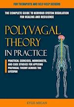 Polyvagal Theory in Practice: The Complete Guide to Nervous System Regulation for Healing and Resilience | Practical Exercises, Worksheets, and Case S
