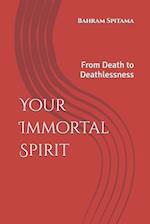 Your Immortal Spirit: From Death to Deathlessness 