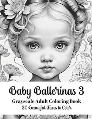 Baby Ballerinas 3 - Grayscale Adult Coloring Book