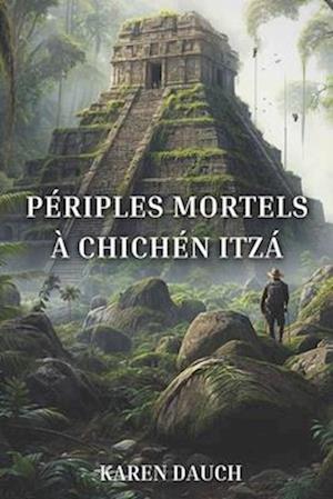 Périples mortels à Chichén Itzá