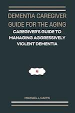 Dementia Caregiver Guide for the Aging