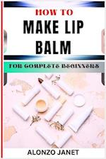 How to Make Lip Balm for Complete Beginners