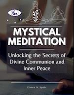 Mystical Meditation: Unlocking the Secrets of Divine Communion and Inner Peace 