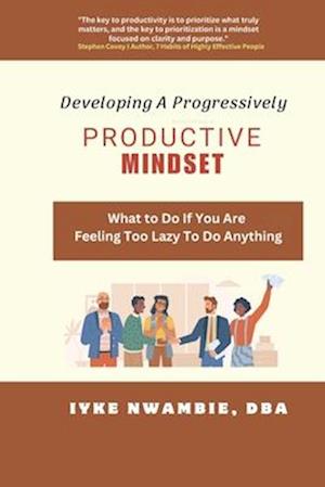 Developing A Progressively Productive Mindset