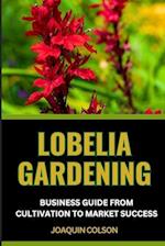 Lobelia Gardening Business Guide from Cultivation to Market Success