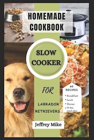 Slow Cooker Cookbook for Labrador Retrievers