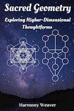 Sacred Geometry: Exploring Higher-Dimensional Thoughtforms 