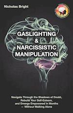 Gaslighting & Narcissistic Manipulation: Navigate through the Shadows of Doubt, Rebuild Your Self-Esteem, and Emerge Empowered in Months-Without Walki