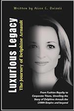 Luxurious Legacy The Journey of Delphine Arnault: From Fashion Royalty to Corporate Titans, Unveiling the Story of Delphine Arnault the LVMH Empire an