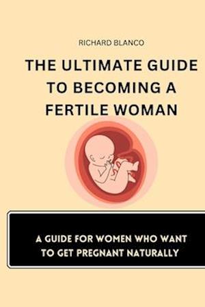 The Ultimate Guide to Becoming a Fertile Woman