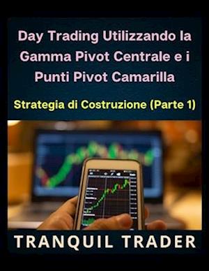 Day Trading Utilizzando la Gamma Pivot Centrale e i Punti Pivot Camarilla