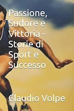 Passione, Sudore e Vittoria - Storie di Sport e Successo