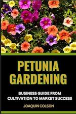 Petunia Gardening Business Guide from Cultivation to Market Success