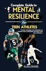Complete Guide to Mental Resilience for Teen Athletes.