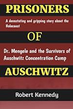 Prisoners of Auschwitz: A Devastating and Gripping Story about the Holocaust, Dr. Mengele and the Survivors of Auschwitz Concentration Camp 