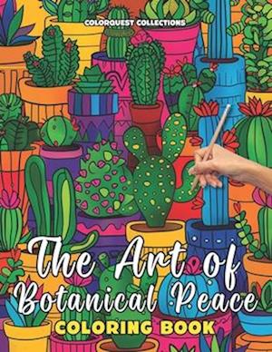 The Art of Botanical Peace Coloring Book: Intricate Plants Designs for Meditative Stress Relief and Relaxation