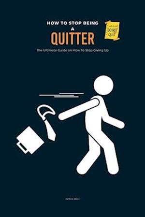 How To Stop Being A Quitter