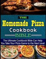 The Homemade Pizza Cookbook Bible