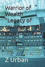 Warrior of Wealth "Legacy of courage a sons journey"