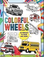 COLORFUL WHEELS: A Vehicle Adventure for Kids 