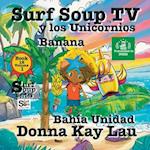 Surf Soup TV y los Unicornios Banana