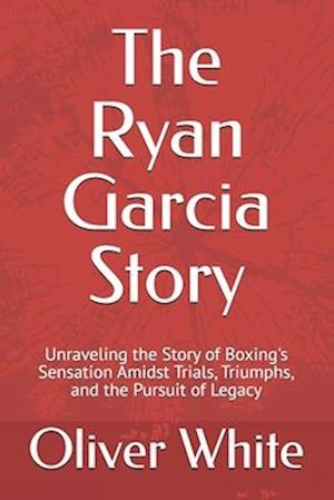 The Ryan Garcia Story