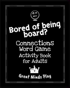 Bored of Being Board?: Connections word game activity book for adults