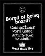 Bored of Being Board?: Connections word game activity book for adults 