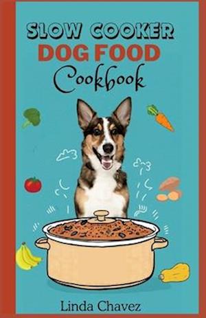 Slow Cooker Dog Food Cookbook