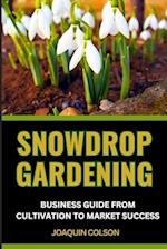 Snowdrop Gardening Business Guide from Cultivation to Market Success