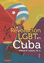 La Revolución LGBT en Cuba (The LGBT Cuban Revolution)