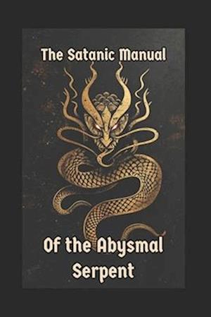 The Satanic Manual of the Abysmal Serpent