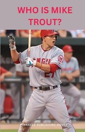 Who Is Mike Trout?