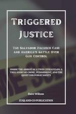 Triggered Justice - The Salvador Pacheco Case and America's Battle Over Gun Control