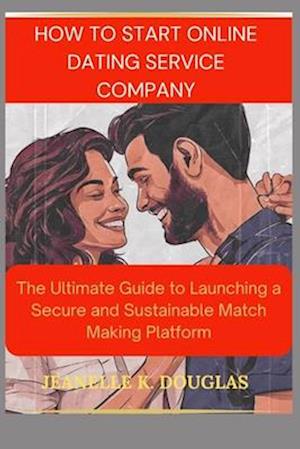 How to Start an Online Dating Service Business