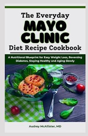 The Everyday Mayo Clinic Diet Recipe Cookbook