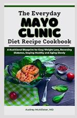 The Everyday Mayo Clinic Diet Recipe Cookbook